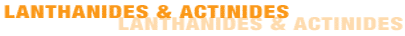Lanthanides & Actinides